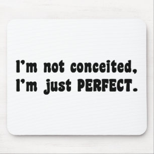 I'm Not Conceited, I'm Just Perfect Mouse Mat