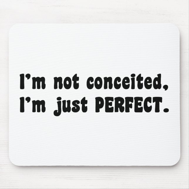 I'm Not Conceited, I'm Just Perfect Mouse Mat (Front)
