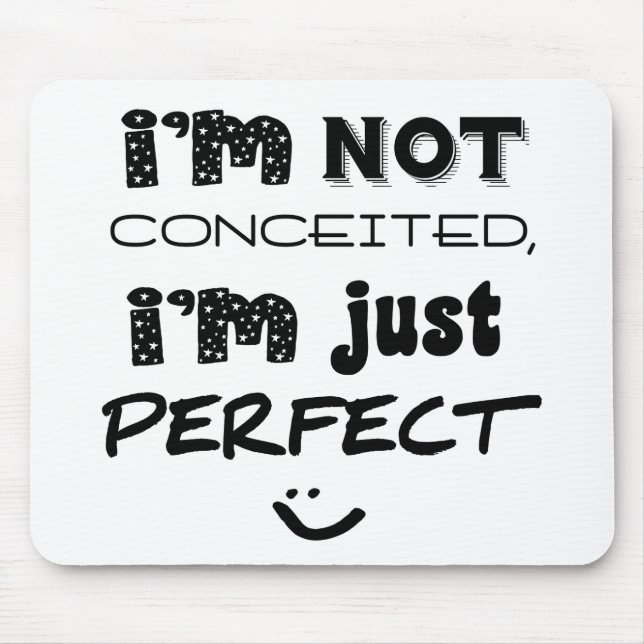 I'm Not Conceited, I'm Just Perfect Mouse Mat (Front)