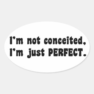 I'm Not Conceited, I'm Just Perfect Oval Sticker