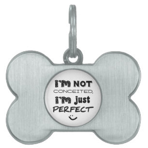 I'm Not Conceited, I'm Just Perfect Pet Tag