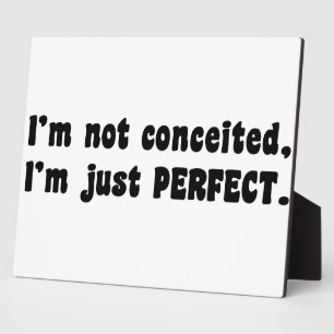 I'm Not Conceited, I'm Just Perfect Plaque