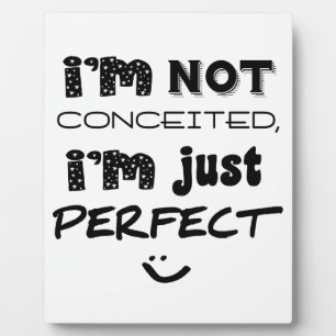 I'm Not Conceited, I'm Just Perfect Plaque