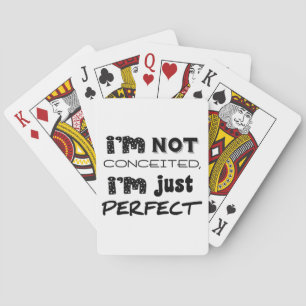 I'm Not Conceited, I'm Just Perfect Playing Cards
