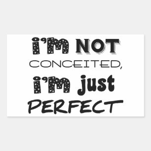 I'm Not Conceited, I'm Just Perfect Rectangular Sticker