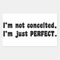 I'm Not Conceited, I'm Just Perfect