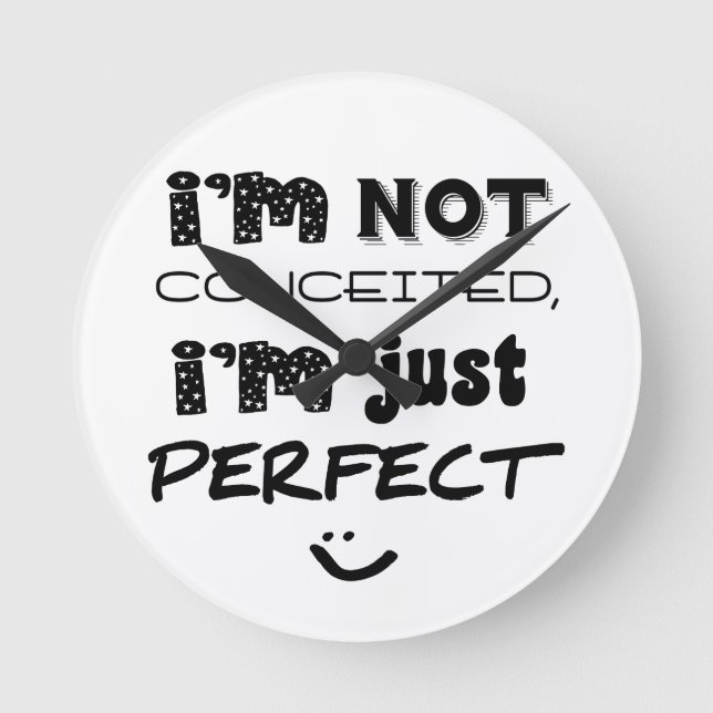 I'm Not Conceited, I'm Just Perfect Round Clock (Front)