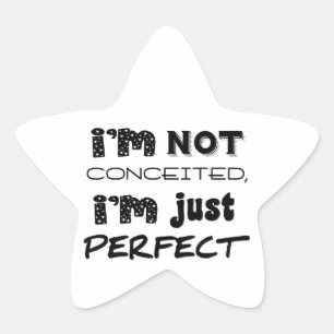I'm Not Conceited, I'm Just Perfect Star Sticker