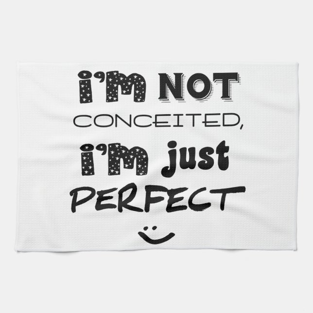 I'm Not Conceited, I'm Just Perfect Tea Towel (Horizontal)
