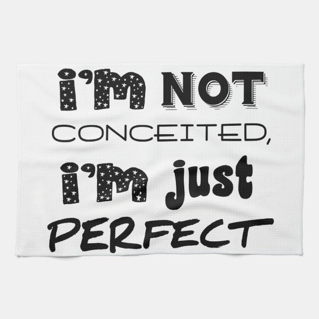 I'm Not Conceited, I'm Just Perfect Tea Towel (Horizontal)