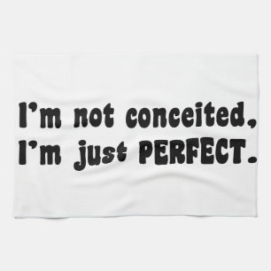 I'm Not Conceited, I'm Just Perfect Tea Towel