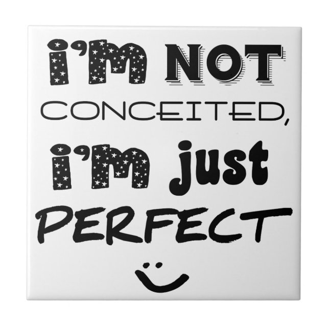 I'm Not Conceited, I'm Just Perfect Tile (Front)