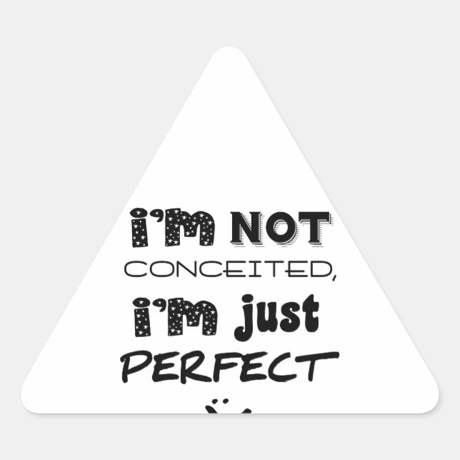 I'm Not Conceited, I'm Just Perfect Triangle Sticker (Front)