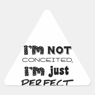 I'm Not Conceited, I'm Just Perfect Triangle Sticker