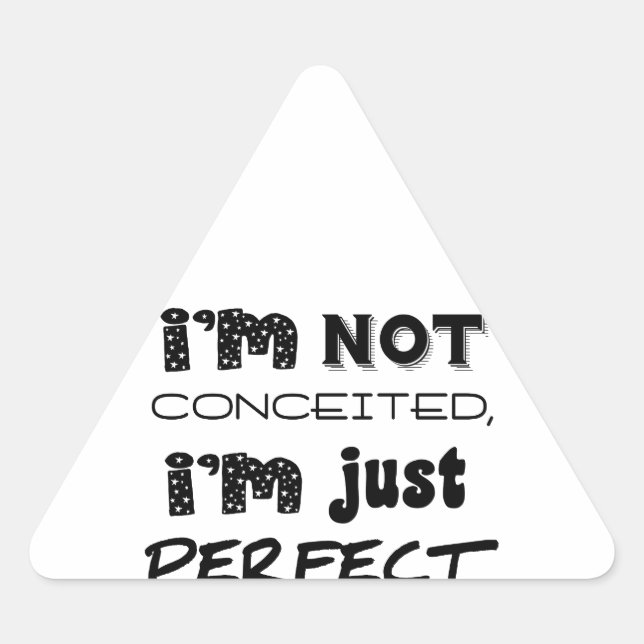 I'm Not Conceited, I'm Just Perfect Triangle Sticker (Front)