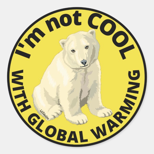 I'M NOT COOL WITH GLOBAL WARMING save the planet   Classic Round Sticker (Front)