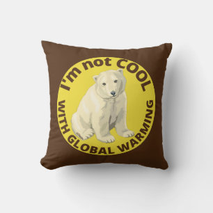 I'M NOT COOL WITH GLOBAL WARMING save the planet   Cushion