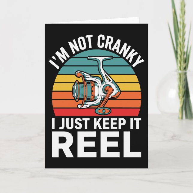 I'm Not Cranky I Just Keep It Reel Fisherman Humor Card (Front)