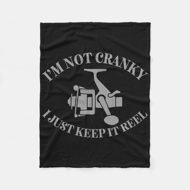 I'm Not Cranky I Just Keep It Reel Funny Fishing A Fleece Blanket (Front)