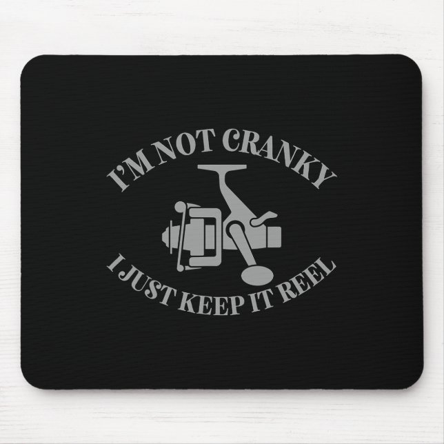 I'm Not Cranky I Just Keep It Reel Funny Fishing A Mouse Mat (Front)
