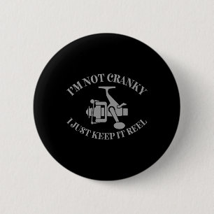 I'm Not Cranky I Just Keep It Reel Funny Fishing F 6 Cm Round Badge