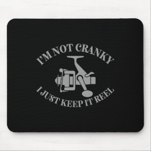 I'm Not Cranky I Just Keep It Reel Funny Fishing F Mouse Mat