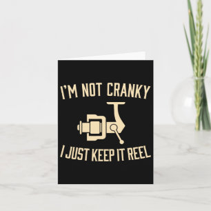 I'm Not Cranky I Keep It Reel Funny Fishing And Fi Card