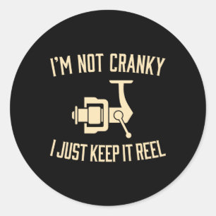 I'm Not Cranky I Keep It Reel Funny Fishing And Fi Classic Round Sticker