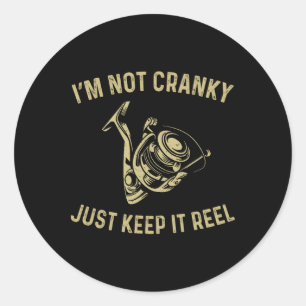 I'm Not Cranky I Keep It Reel Funny Fishing And Fi Classic Round Sticker