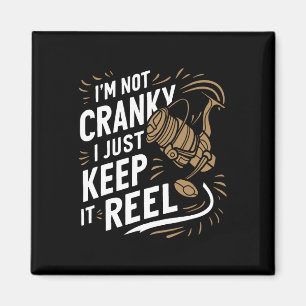 I'm Not Cranky I Keep It Reel Funny Fishing And Fi Magnet