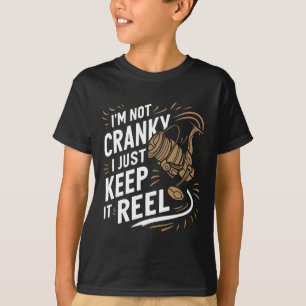 I'm Not Cranky I Keep It Reel Funny Fishing And Fi T-Shirt