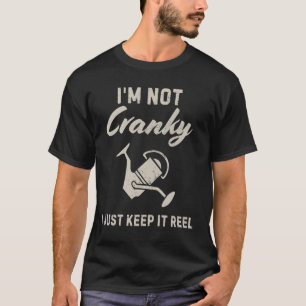 I'm Not Cranky I Keep it Reel Funny Fishing Fish f T-Shirt