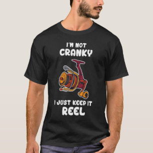 Im Not Cranky I Keep it Reel Funny Fishing Fish T-Shirt
