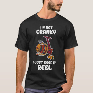 Im Not Cranky I Keep it Reel Funny Fishing  Fish T-Shirt