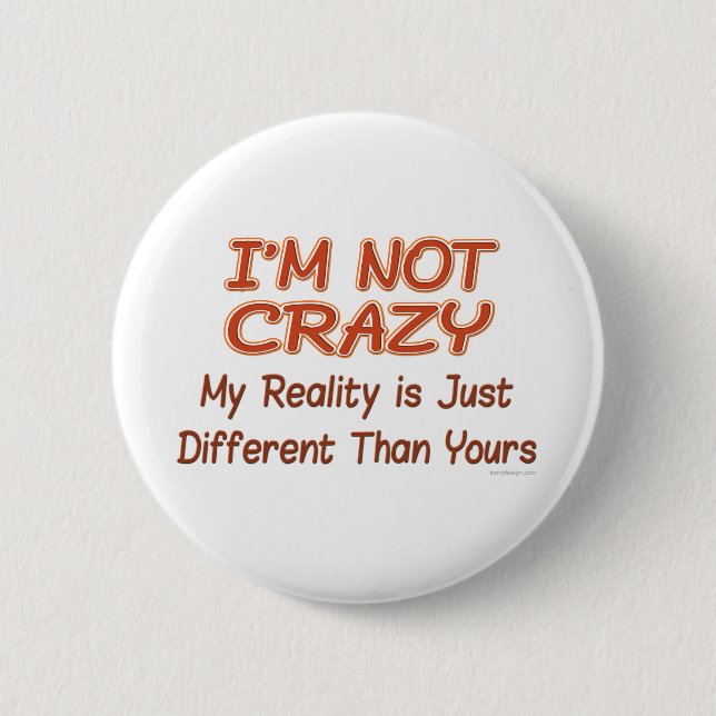 I'm Not Crazy 6 Cm Round Badge (Front)