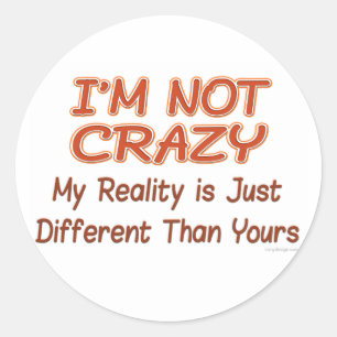 I'm Not Crazy Classic Round Sticker