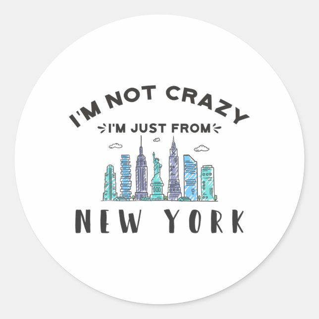 I'm not crazy I'm just from New York Classic Round Sticker (Front)