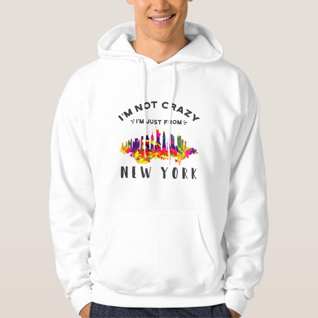 I'm not crazy I'm just from New York Hoodie (Front)