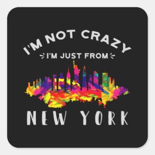 I'm not crazy I'm just from New York Square Sticker