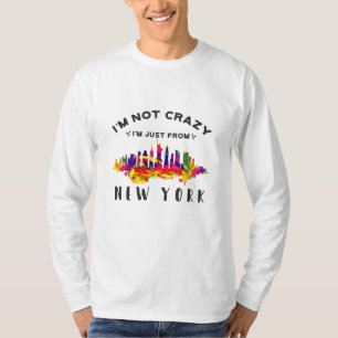 I'm not crazy I'm just from New York T-Shirt