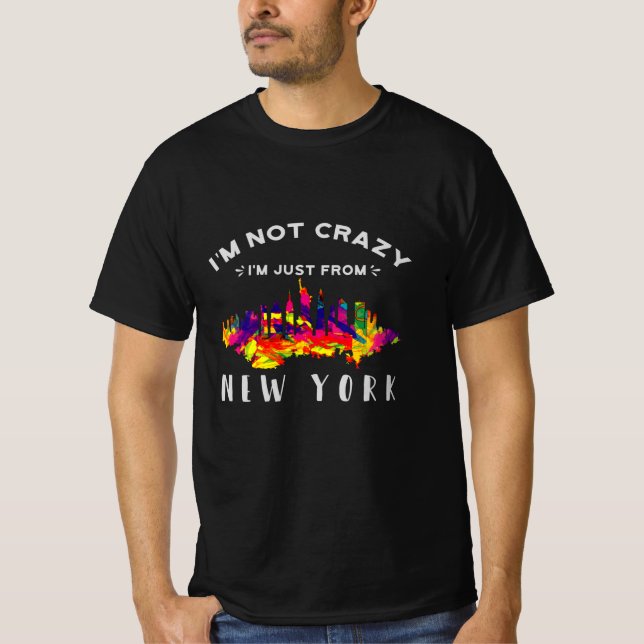 I'm not crazy I'm just from New York T-Shirt (Front)