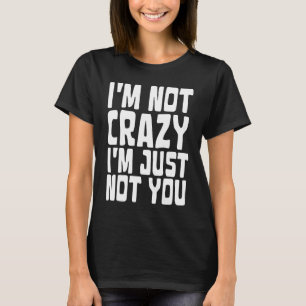 im not crazy im just not you  motivational gym wor T-Shirt