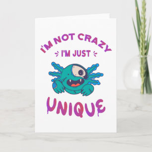 I'm not crazy I'm just unique Axolotl Card