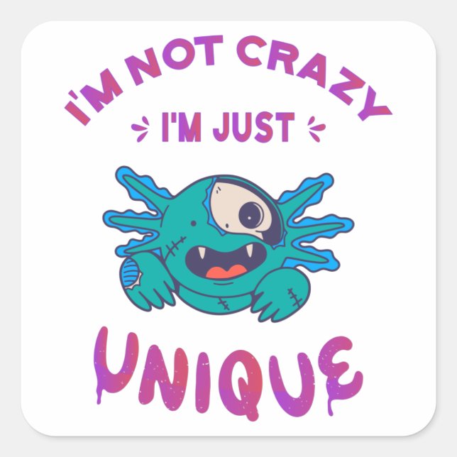 I'm not crazy I'm just unique Axolotl Square Sticker (Front)