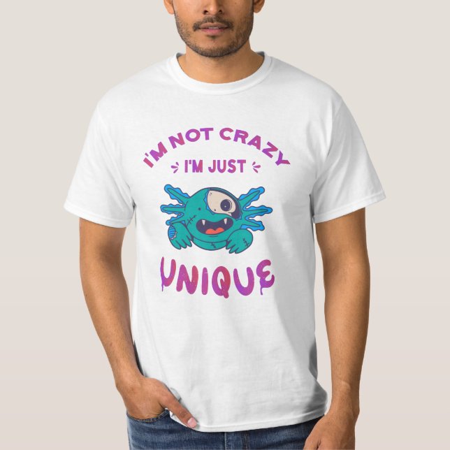 I'm not crazy I'm just unique Axolotl T-Shirt (Front)