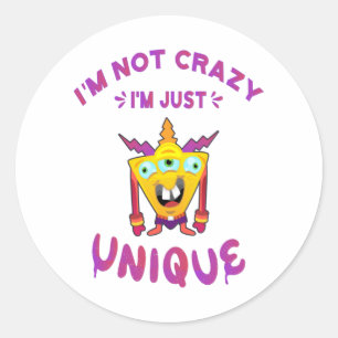 I'm not crazy I'm just unique Classic Round Sticker