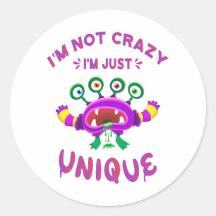 I'm not crazy I'm just unique Classic Round Sticker