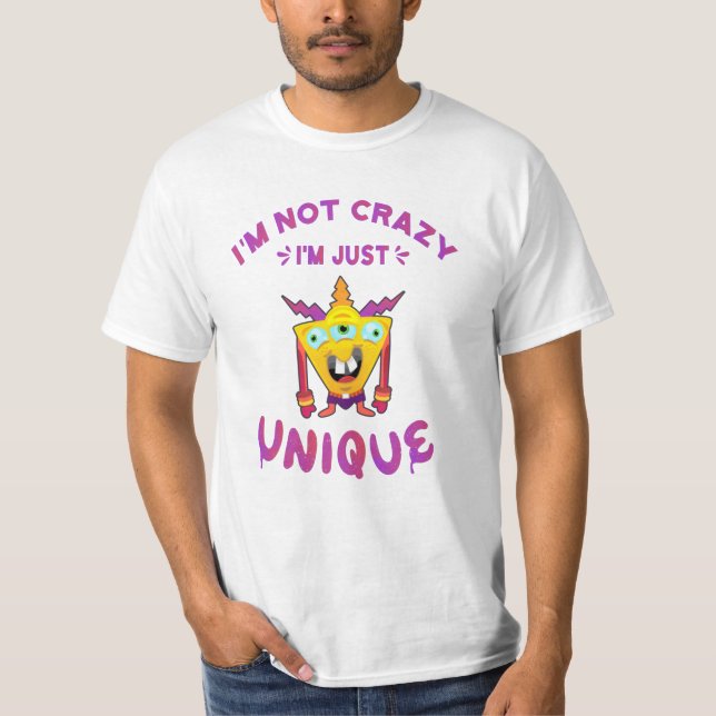 I'm not crazy I'm just unique T-Shirt (Front)
