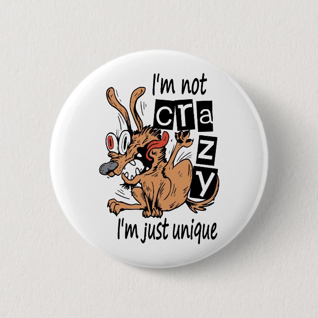 I'm not crazy I'm just unique, Weird Dog 6 Cm Round Badge (Front)