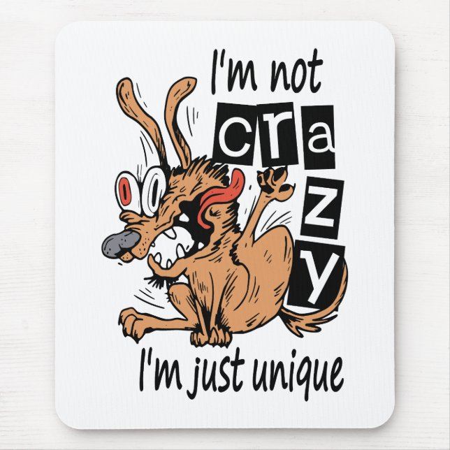 I'm not crazy I'm just unique, Weird Dog Mouse Mat (Front)